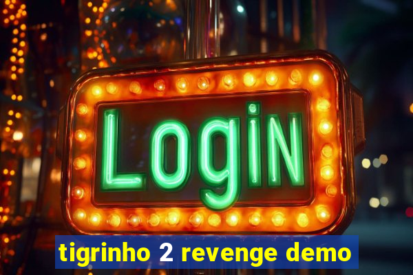 tigrinho 2 revenge demo